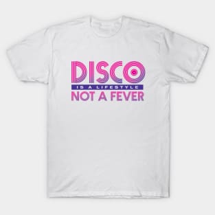 Disco Is A Lifestyle Not A Fever T-Shirt